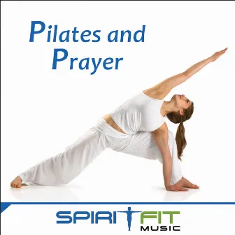 Pilates and Prayer (An Inspirational Pilates Workout Mix) by SpiritFit Music