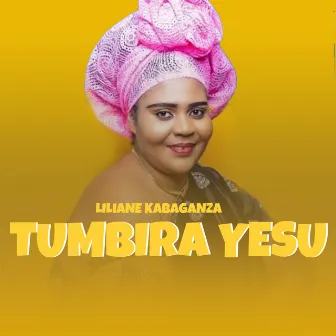 Tumbira Yesu by Liliane Kabaganza