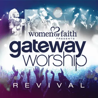 Women Of Faith Presents Gateway Worship Revival by Gateway Worship