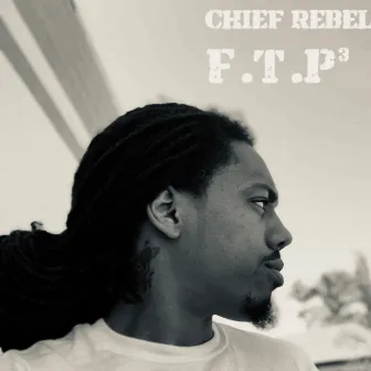 F.T.P3 by Chief Rebel