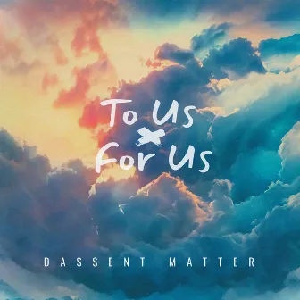 To Us for Us by Dassent Matter