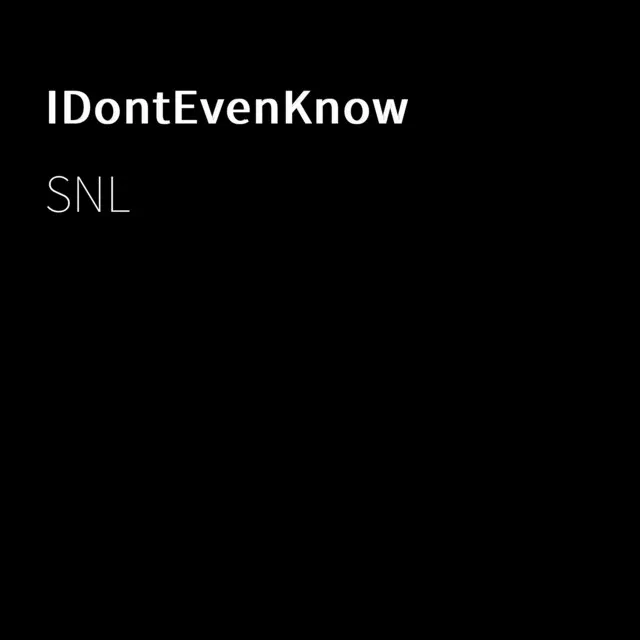 IDontEvenKnow