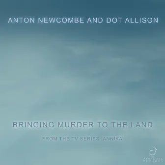 Bringing Murder to the Land (From the TV Series 'Annika') by Anton Newcombe