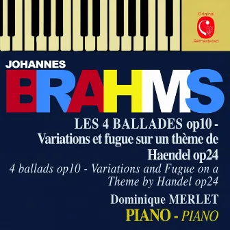 Brahms: Variations on a Theme by Handel, Op. 24 & Ballades, Op. 10 by Dominique Merlet