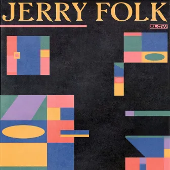 Slow by Jerry Folk