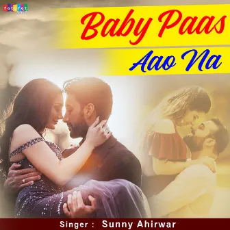 Baby Paas Aao Na by Sunny Ahirwar