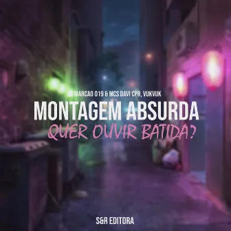 Montagem Absurda, Quer Ouvir Batida? by MC VukVuk