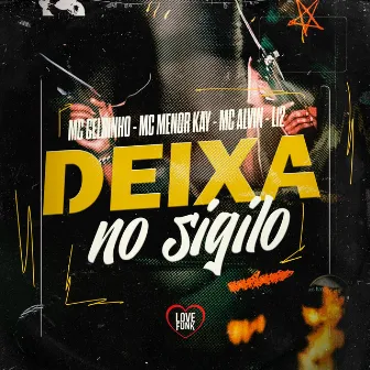 Deixa no Sigilo by MC CELSINHO