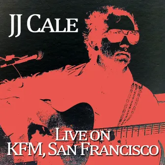 J.J. Cale - Live on Kfc, San Francisco by J.J. Cale