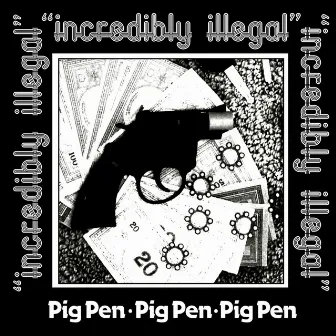 Incredibly Illegal by Pigpen