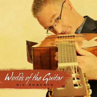 Worlds of the Guitar by Rik Roberts