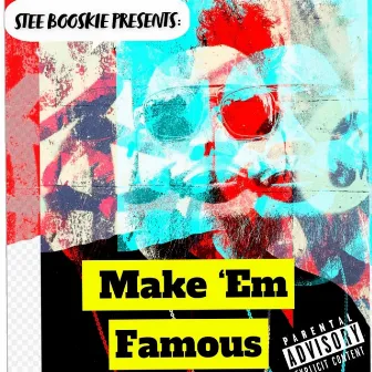 Make em Famous by Stee Booskie