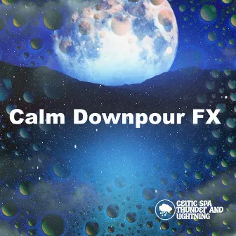 Calm Downpour FX by Celtic Spa Thunder and Lightning