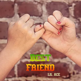 Best Friend by LIL ACE