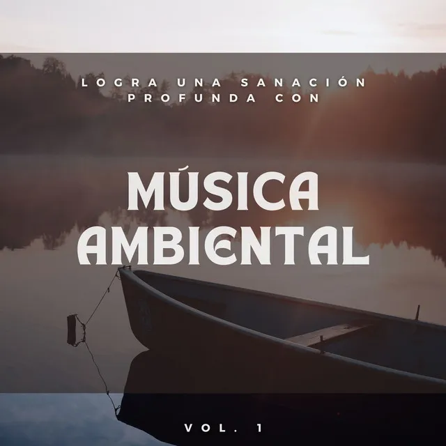 Logra Una Sanación Profunda Con Música Ambiental Vol. 1