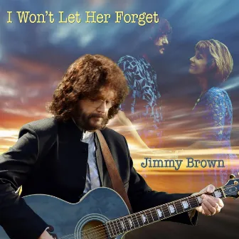 I Won't Let Her Forget by Jimmy Brown