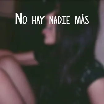 No Hay Nadie Más by Melanie Espinosa