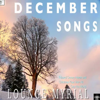 December Songs (Relaxed Groovy Advent and Christmas Music from All over the World) by Lounge Myrial