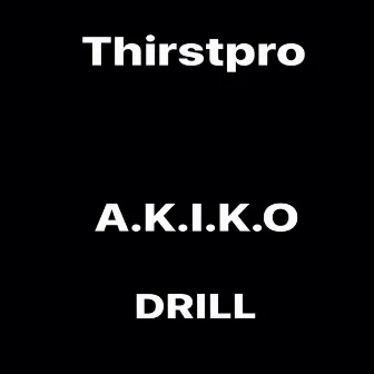 A.K.I.K.O Drill by Thirstpro