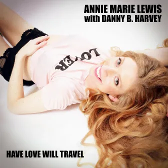 Have Love Will Travel by Annie Marie Lewis