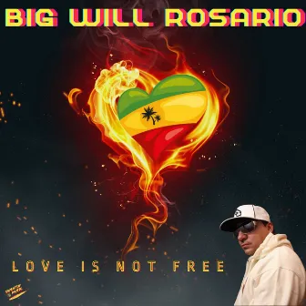 Love Is Not Free by Big Will Rosario