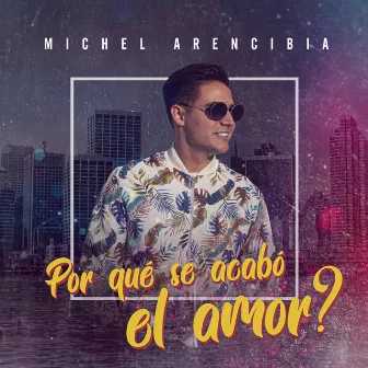 Por Que Se Acabo el Amor? by Michel Arencibia