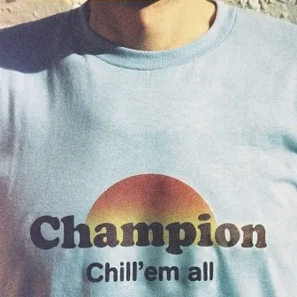 Chill 'Em All by Champion