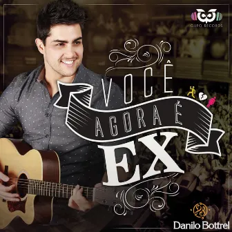 Você Agora É Ex by Danilo Bottrel