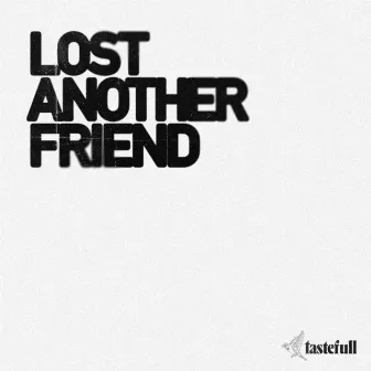 Lost Another Friend by TasteFull