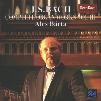 J.S.Bach:Complete Organ Works,Vol.III by Ales Barta