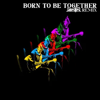 Born to Be Together (JamesWest Remix) by JamesWest