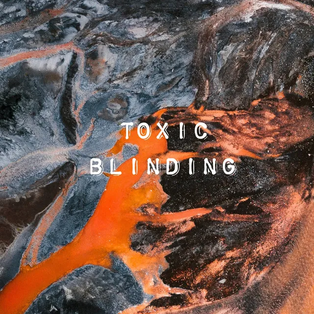 Toxic Blinding