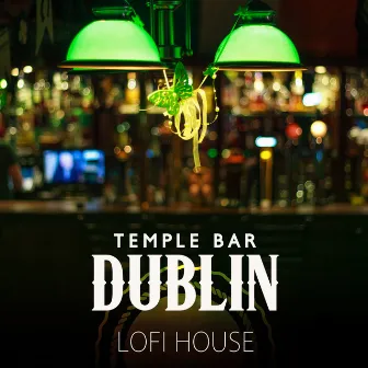 Temple Bar Dublin – Lofi House by 