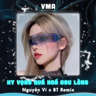 Hy Vọng Quá Hoá Đau Lòng (Remix) by Nguyễn Vĩ