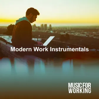 Modern Work Instrumentals by Music for Working