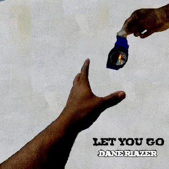 Let You Go by Dane Riazer