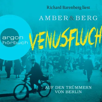 Venusfluch. Auf den Trümmern von Berlin - Stein und Wuttke, Band 2 (Ungekürzt) by Alexander Berg