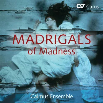 Madrigals of Madness by Calmus Ensemble