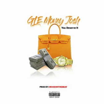 You Deserve It by GLE Money Josh