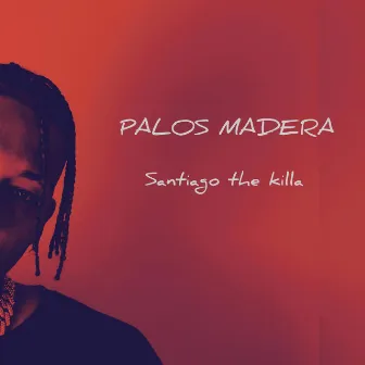 PALOS MADERA by Santiago the Killa