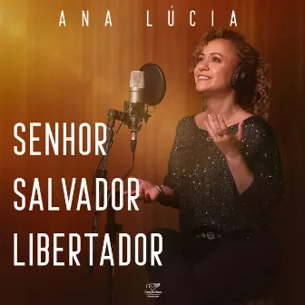 Senhor Salvador Libertador by Ana Lúcia