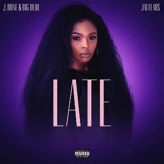 Late by J.Bone & BIG Dude