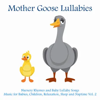 Nursery Rhymes and Baby Lullaby Songs - Music for Babies, Children, Relaxation, Sleep and Naptime, Vol. 2 by Mother Goose Lullabies