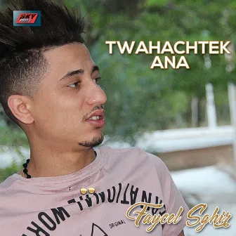 Twahachtek ana by Faycel Sghir