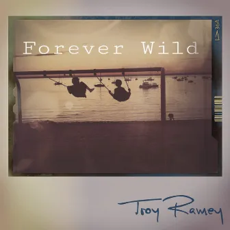 Forever Wild by Troy Ramey