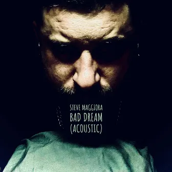 Bad Dream (Acoustic) by Steve Maggiora