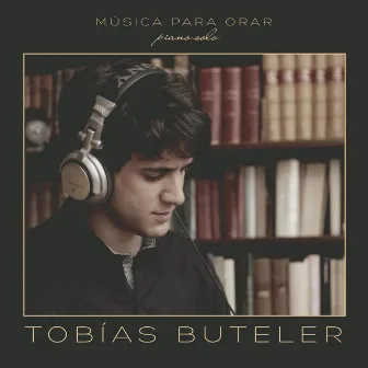 Música para Orar (Piano Solo) by Tobías Buteler