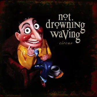 Circus by Not Drowning, Waving