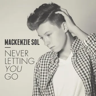 Never Letting You Go by Mackenzie Sol