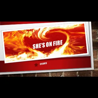 SHE's on Fire by Chanis